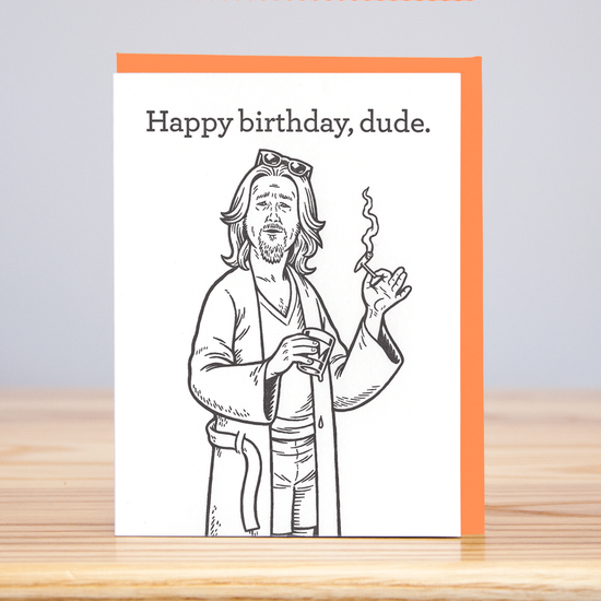 The Dude Birthday (Letterpress): 4.125” x 5.5”