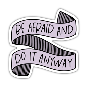 Be Afraid And Do It Anyway Sticker