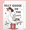 Silly Goose on the Loose Birthday Card