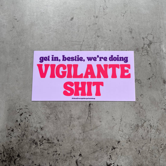 Get in bestie we’re doing vigilante shit Bumper Sticker