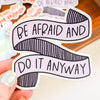 Be Afraid And Do It Anyway Sticker